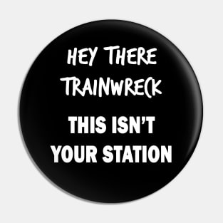 Hey There Trainwreck Pin