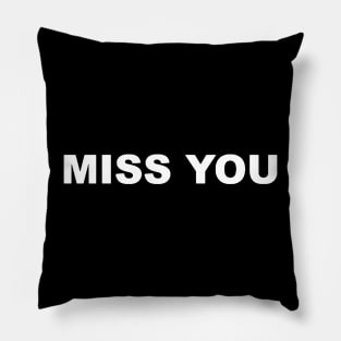 MISS YOU TYPOGRAPHY TEXT WORD WORDS Pillow