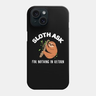 Sloth ask for nothing in return sloth lover design Phone Case