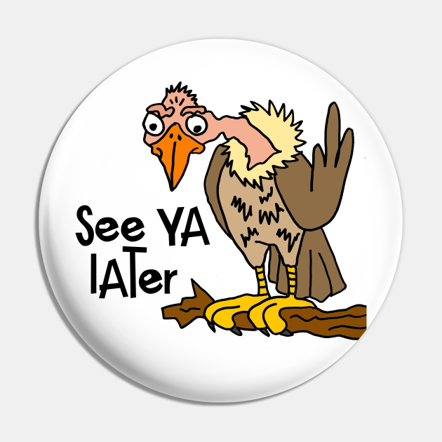Funny Old Buzzard See You Later Cartoon Buzzard Pin TeePublic