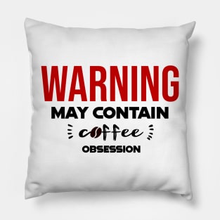 Warning: May Contain coffee Obsession Pillow