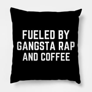 Fueled by Gangsta Rap and Coffee Pillow