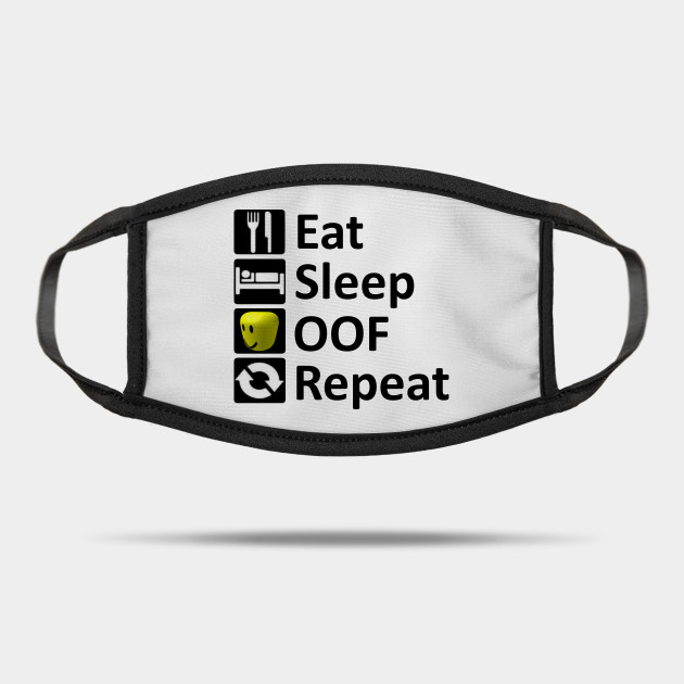 Eat Sleep Oof Repeat Roblox Meme Roblox Mask Teepublic Au - eat sleep repeat roblox