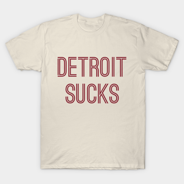 Discover Detroit Sucks (Burgundy Text) - Detroit Sucks - T-Shirt