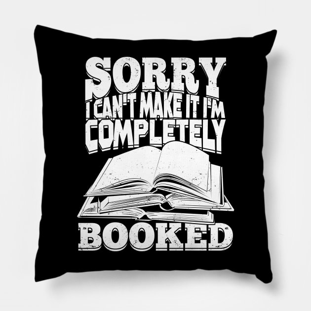 Sorry I Can't Make It I'm Completely Booked Pillow by Dolde08