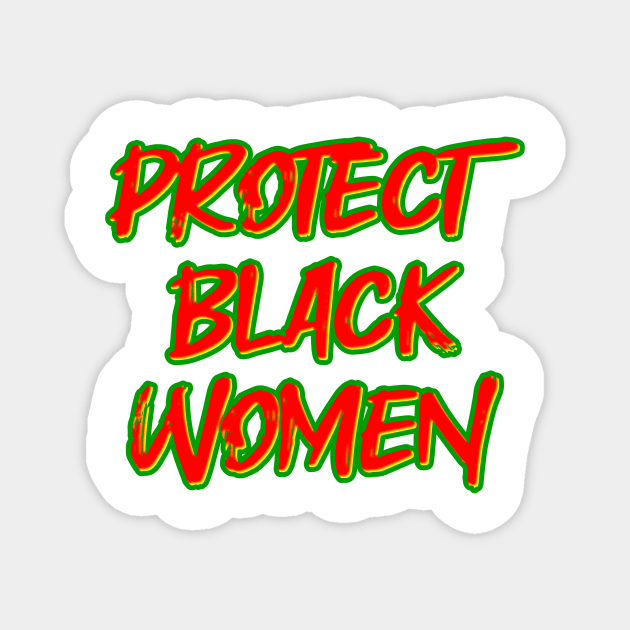 Protect Black Women Magnet by Fly Beyond