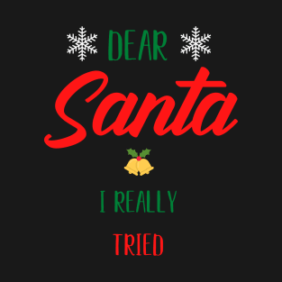 Dear Santa I Really Tried T-Shirt