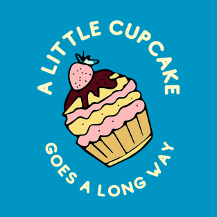 A Little Cupcake goes a long way T-Shirt