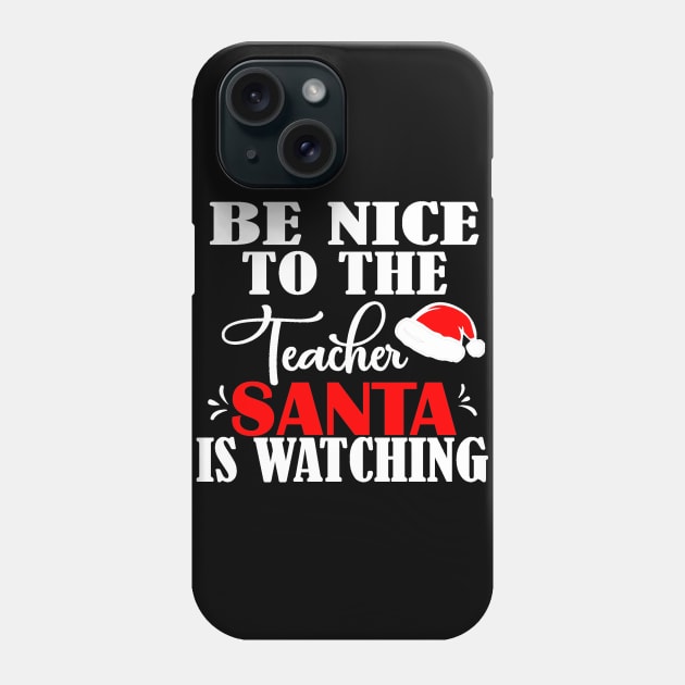Be Nice to the Teacher Santa is Watching Christmas Teacher Phone Case by StacysCellar