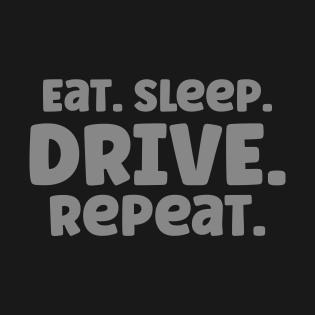 Eat Sleep Drive Repeat Car Lover T-Shirt by mrsticky