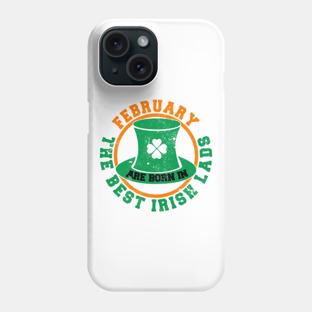 The Best Irish Lads Are Born In February T-Shirt Phone Case by stpatricksday