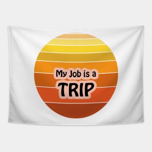 My Job is a Trip Tapestry