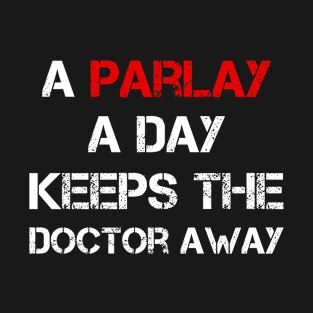 A Parlay A Day Keeps The Doctor Away T-Shirt