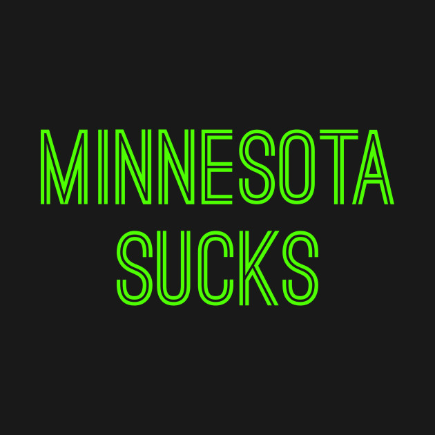 Disover Minnesota Sucks (Neon Green Text) - Minnesota Sucks - T-Shirt