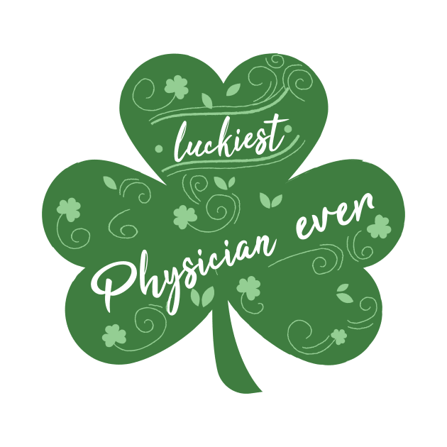 Luckiest physician Ever, St Patrick Day Gift for physician by yassinebd