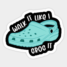 walk it like i croc it sticker