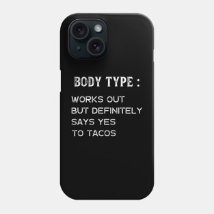 Body Type Works Out But Definitely Says Yes To Tacos Phone Case