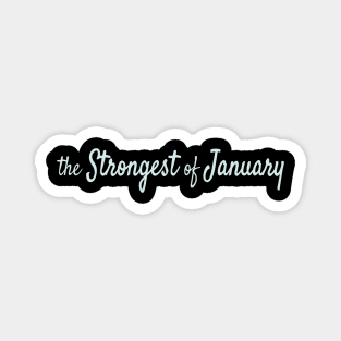 The Strongest of January Magnet