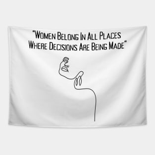 Women Belong In All Places Where Decisions Are Being Made Tapestry