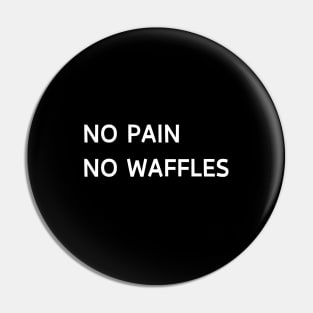 No pain no waffles Pin