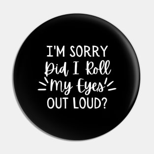 Im Sorry Did I Just Roll My Eyes Out Loud, Sarcastic Shirt, Sarcastic Tshirts, Funny Shirts, Funny Tshirts, Shirts For Women, Sarcastic Gifts Pin