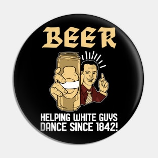 Helping dance since 1842 - For Beer Pin