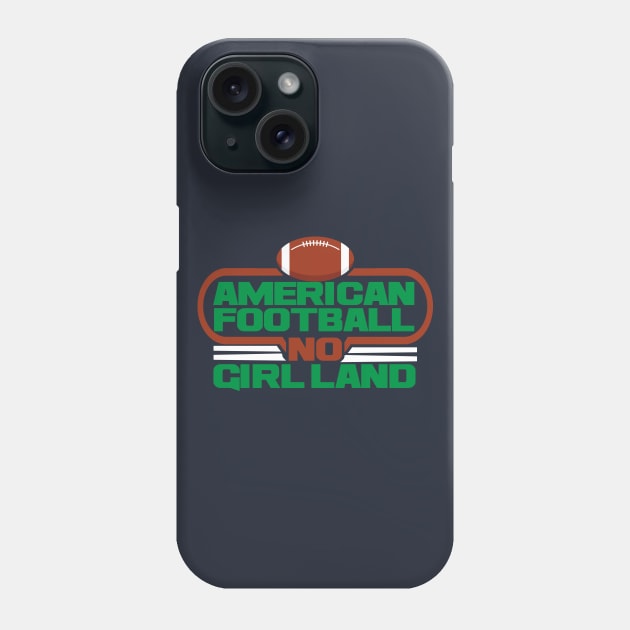 AMERICAN FOOTBALL NO GIRL LAND T-SHIRT Phone Case by onalive