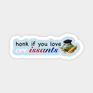 Honk if you love Croissants Frog Magnet