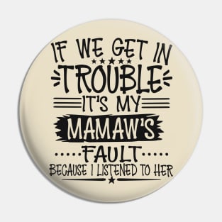 If We Get In Trouble It's My Mamaw's Fault Pin