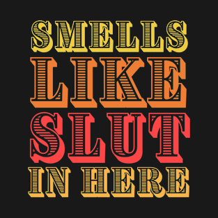 Adult-humor ,smells like slut T-Shirt