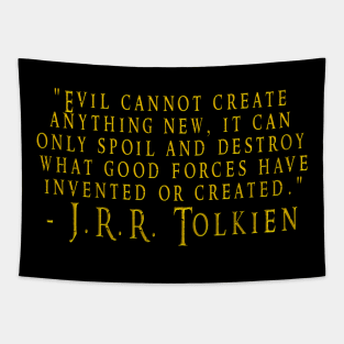 Tolkien Evil Cannot Create Quote Tapestry