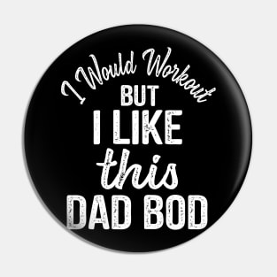 Dad Quote I Would Workout But I Like This Dad Bod Pin