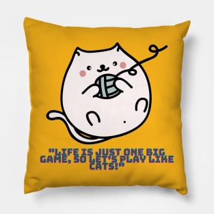 Cat - Life is just one big game, so let's play like cats! Pillow