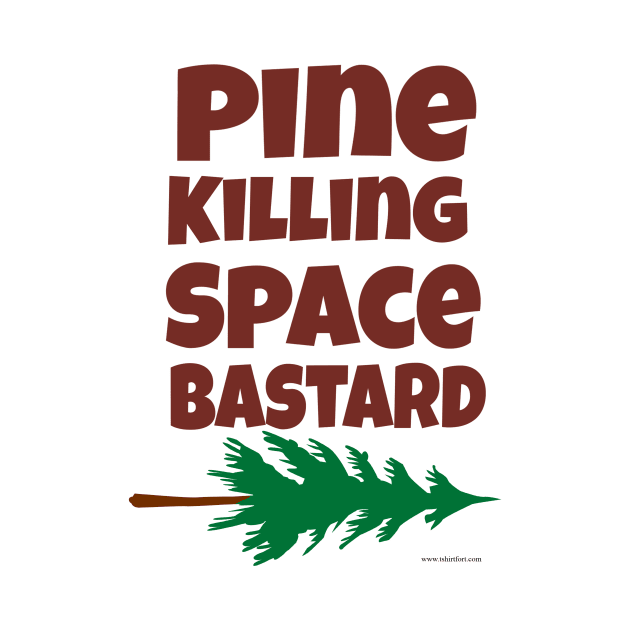 Pine Killing Space Bastard by Tshirtfort