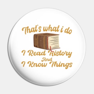 That's What I Do I Read History And I Know Things vintage Pin