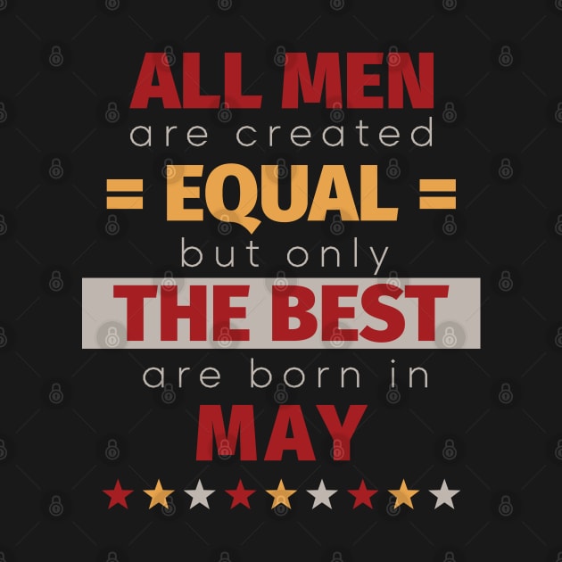 All Men Are Created Equal But Only The Best Are Born In May by PaulJus