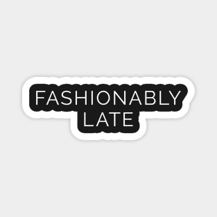 Fashionably Late Magnet