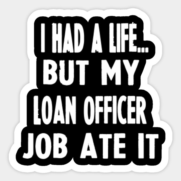 Funny Gifts For Loan Officers Loan Officer Sticker Teepublic