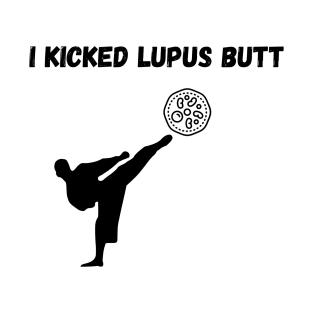 I kicked Lupus butt lupus warrior T-Shirt
