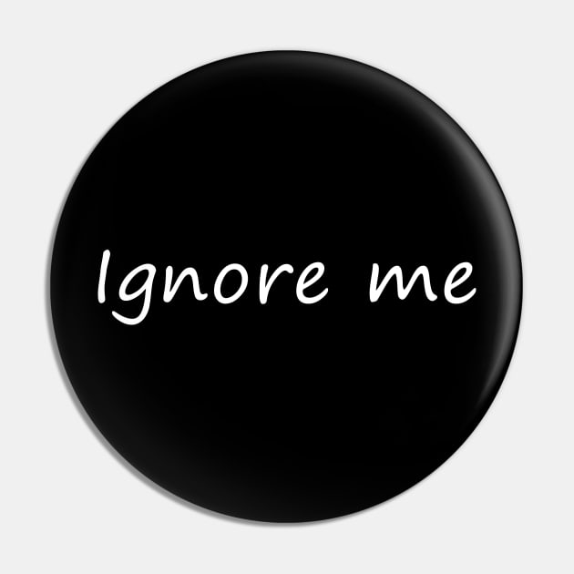 Ignore Me Pin by Fusti