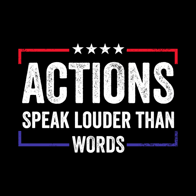 Actions speak louder than words by RusticVintager