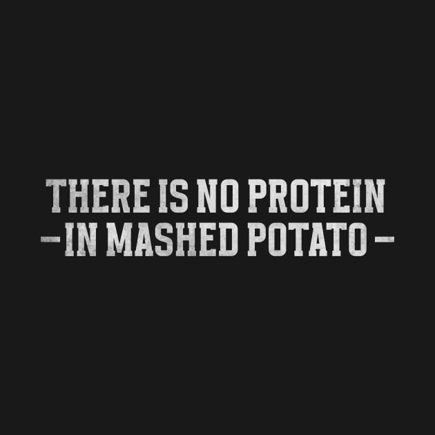 There is no protein in mashed potato, Funny Meme by Justin green