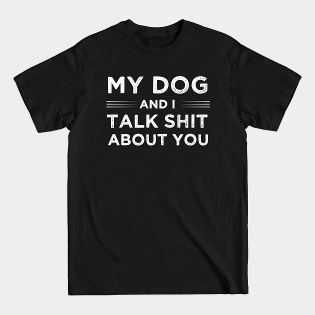 Disover My dog and me talk about you - German Shepherd Puppy Dog - T-Shirt