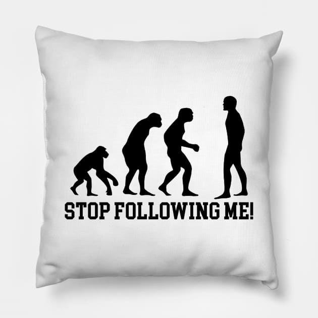 Stop following me! Pillow by NotoriousMedia