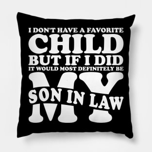 I Don't Have A Favorite Child Son In Law White Pillow