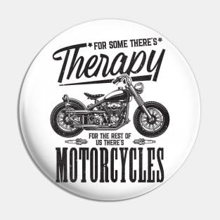 For some there's Therapy for the rest of us There's Motorcycles Pin