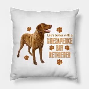 Life's Better with a Chesapeake Bay Retriever! Especially for Chessie Retirever Dog Lovers! Pillow