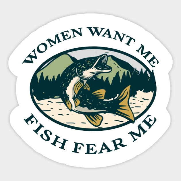 Women Want Me Fish Fear Me - Women Want Me Fish Fear Me - Sticker