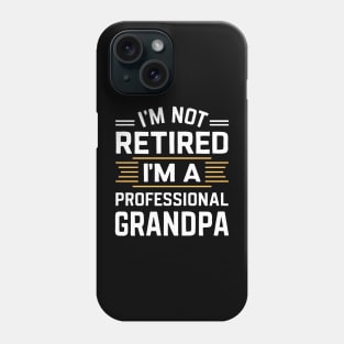 I'm not retired I'm a professional grandpa Phone Case