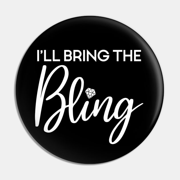 I'll Bring The Bling - Funny Matching Party, Bachelorette Gift For Women Pin by Art Like Wow Designs